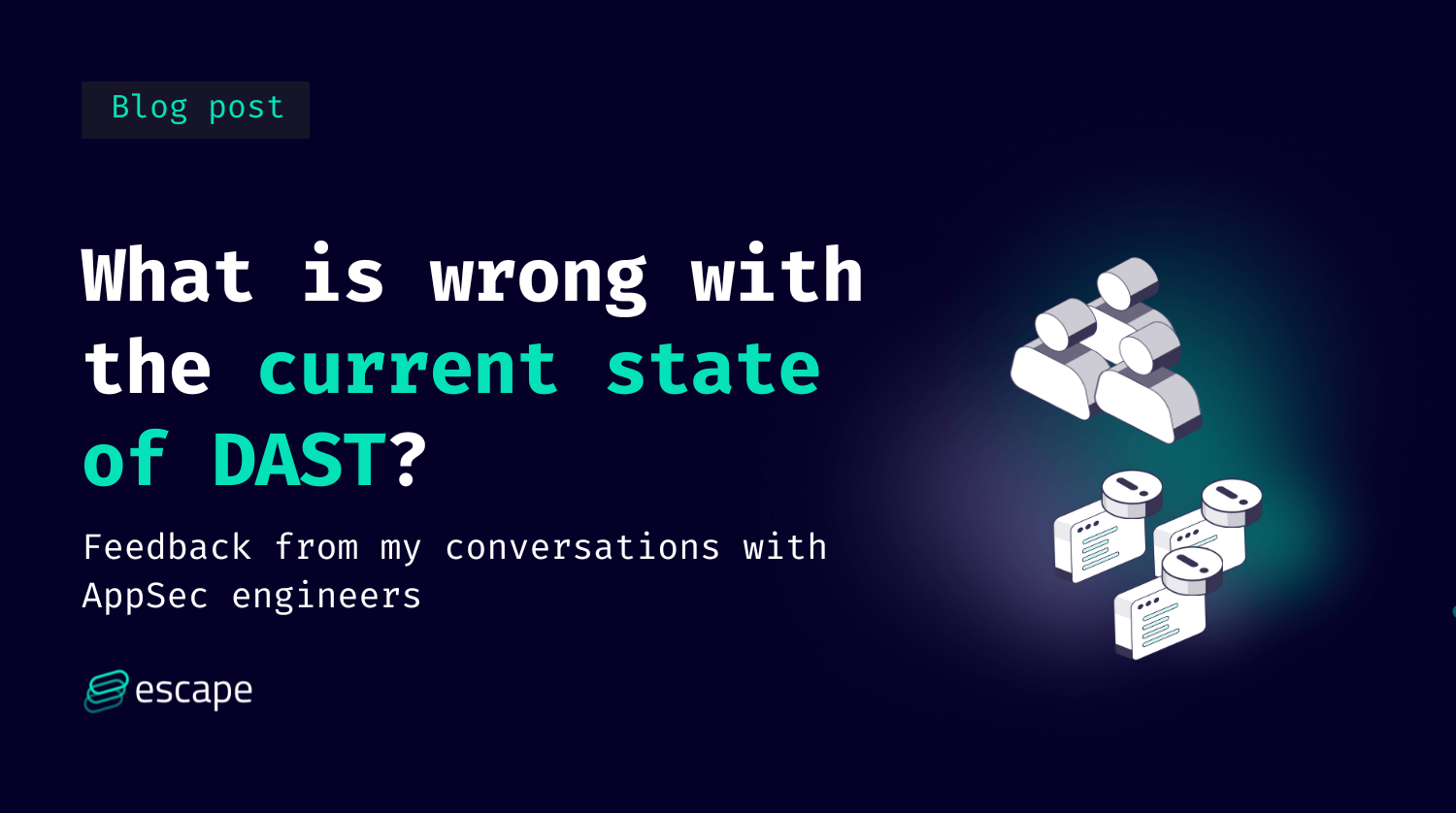 What is wrong with the current state of DAST? Feedback from my conversations with AppSec engineers