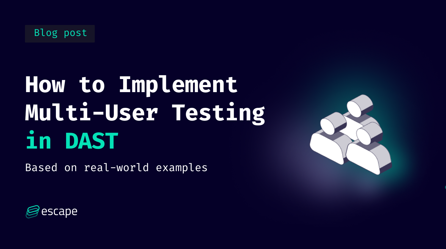 How to Implement Multi-User Testing in DAST: Real-World Examples