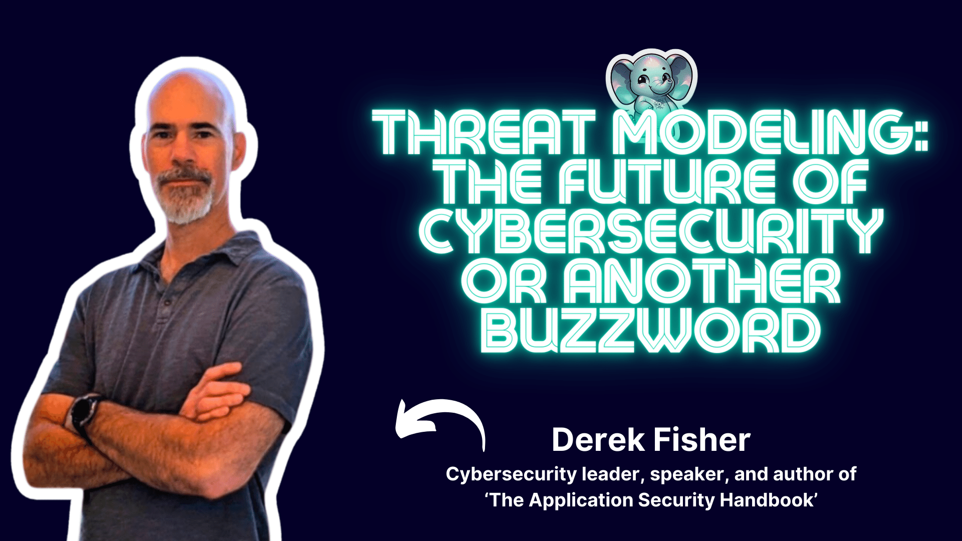 Threat modeling: the future of cybersecurity or another buzzword⎥Derek Fisher (author of The Application Security Handbook)
