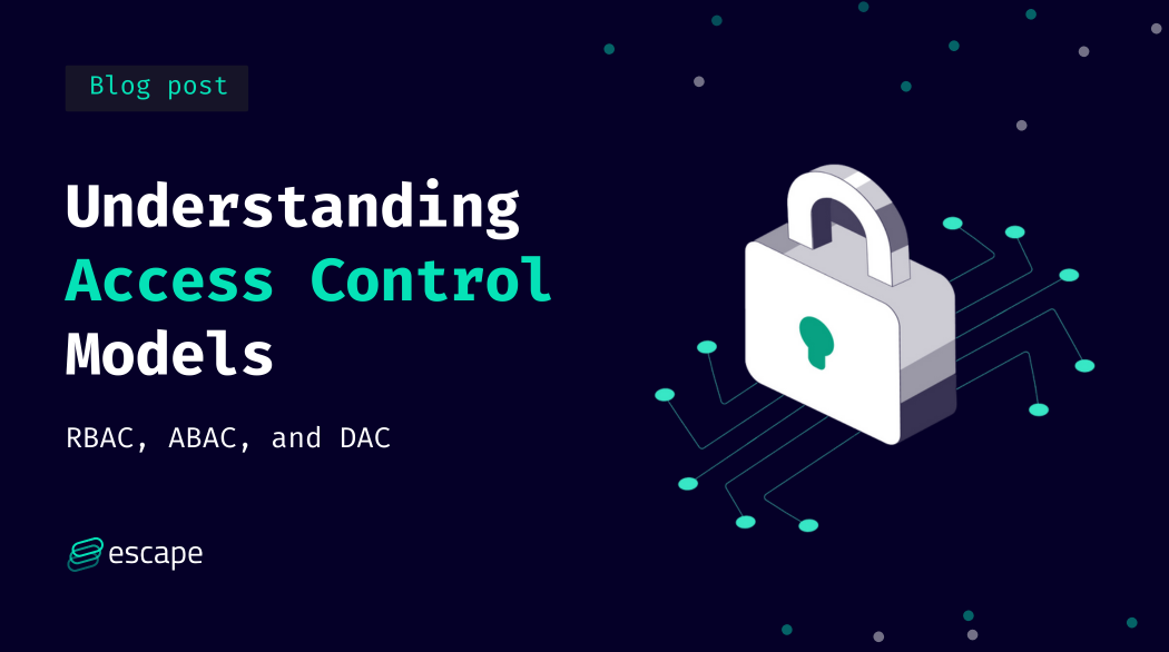 Understanding Access Control Models: RBAC, ABAC, and DAC