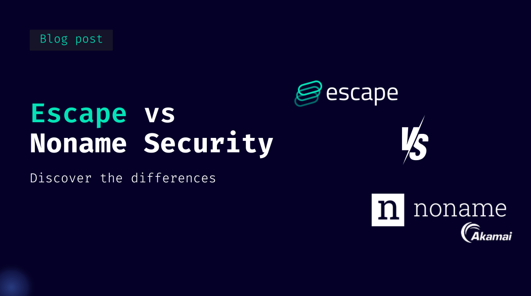 Escape vs Noname Security (recently acquired by Akamai)