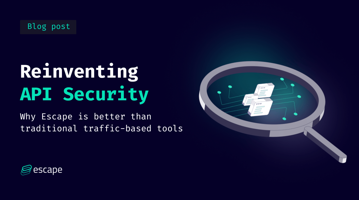 Reinventing API security: Why Escape is better than traditional traffic-based tools