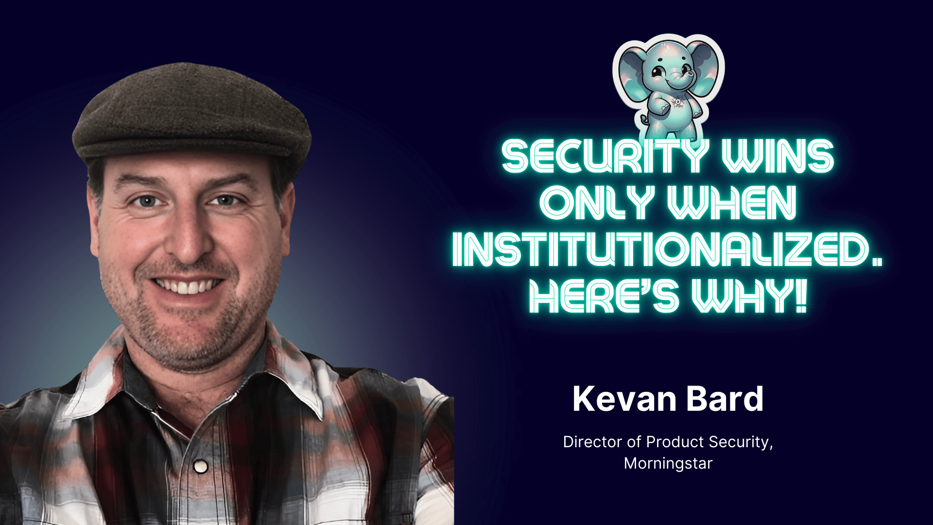 Security Wins Only When Institutionalized – Here’s Why! ⎥ Kevan Bard
