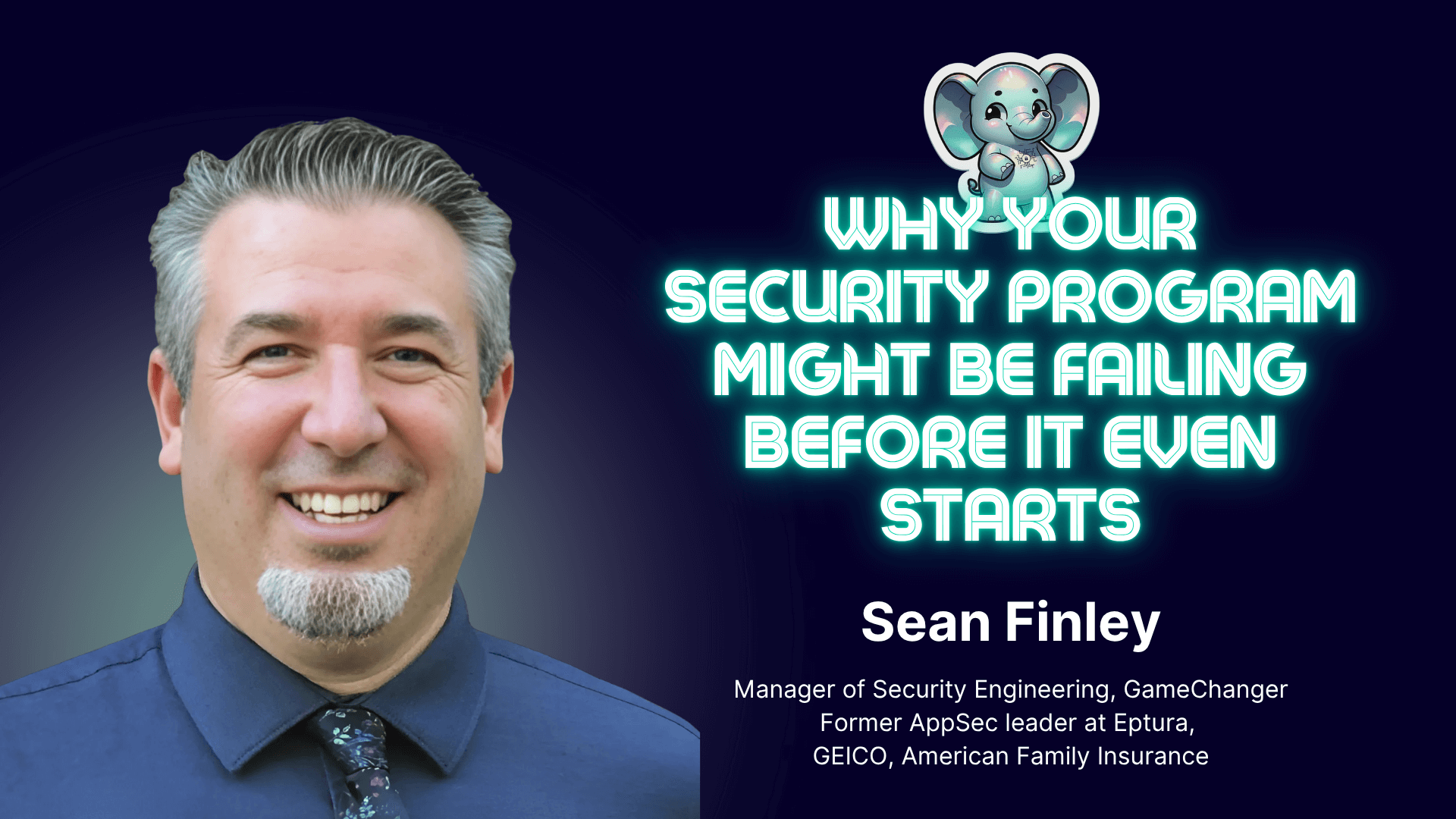 Why Your Security Program Might Be Failing Before It Even Starts ⎥ Sean Finley ⎥The Elephant in AppSec Podcast