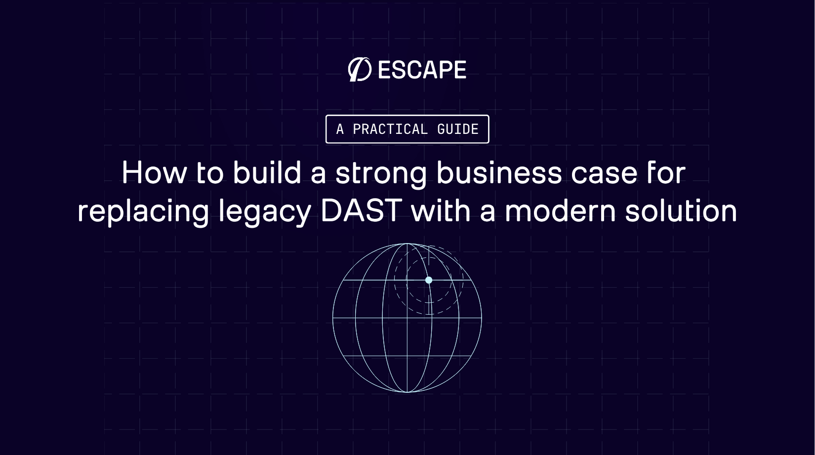 How to build a strong business case for replacing legacy DAST with a modern solution - a practical guide