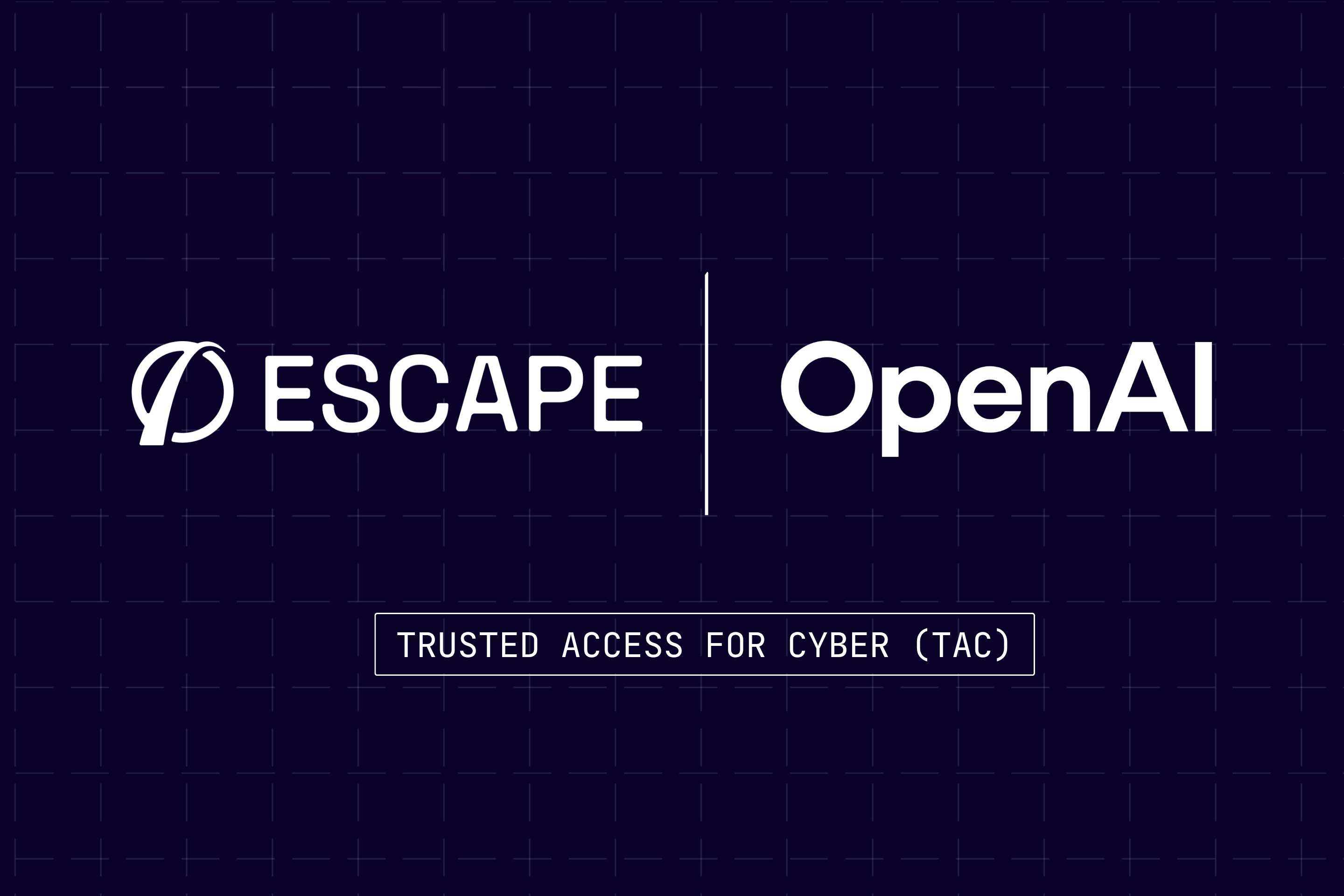 Escape joins OpenAI’s Trusted Access for Cyber (TAC) to advance AI-powered offensive security