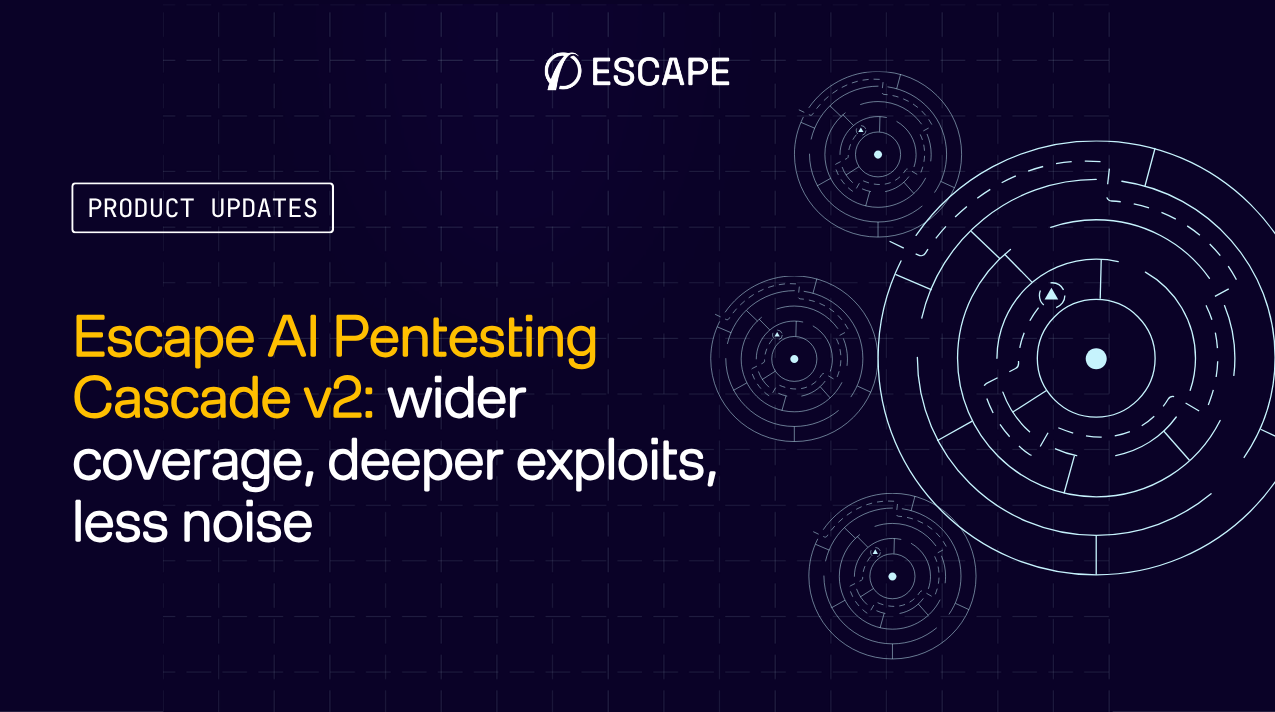 Escape AI Pentesting Cascade v2: wider coverage, deeper exploits, less noise