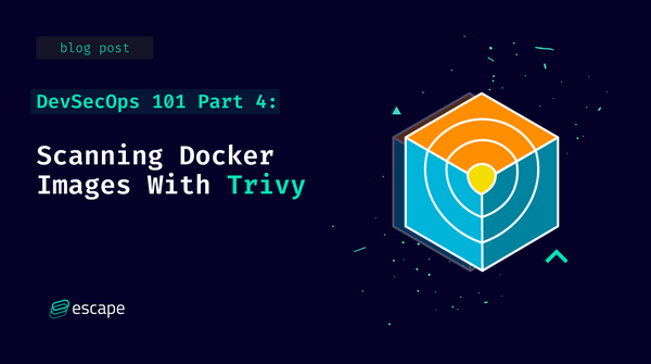 DevSecOps 101 Part 4: Scanning Docker Images With Trivy