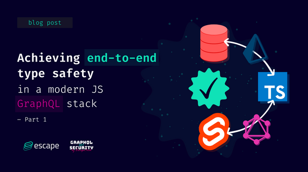 Achieving end-to-end type safety in a modern JS GraphQL stack – Part 1