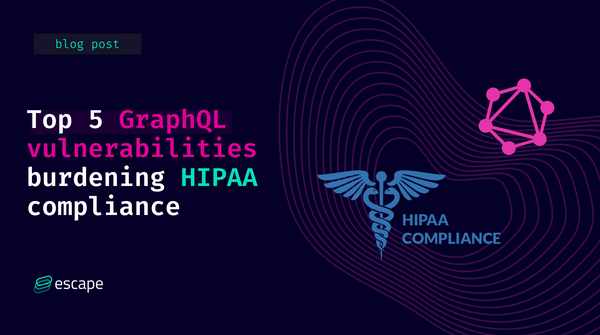 Top 5 GraphQL vulnerabilities burdening HIPAA compliance