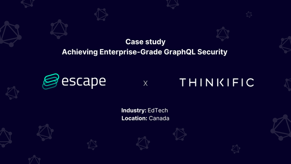 Case Study: How Thinkific has achieved enterprise-grade GraphQL security with Escape