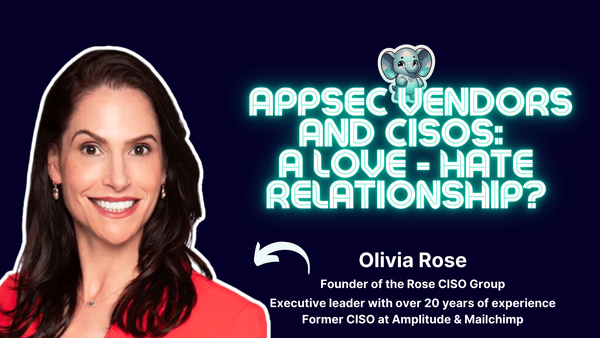 AppSec vendors and CISOs: a love-hate relationship? ⎜Olivia Rose