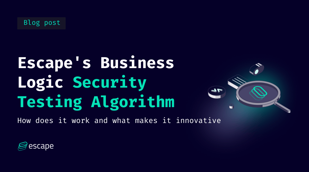 Escape's proprietary Business Logic Security Testing algorithm: what makes it innovative