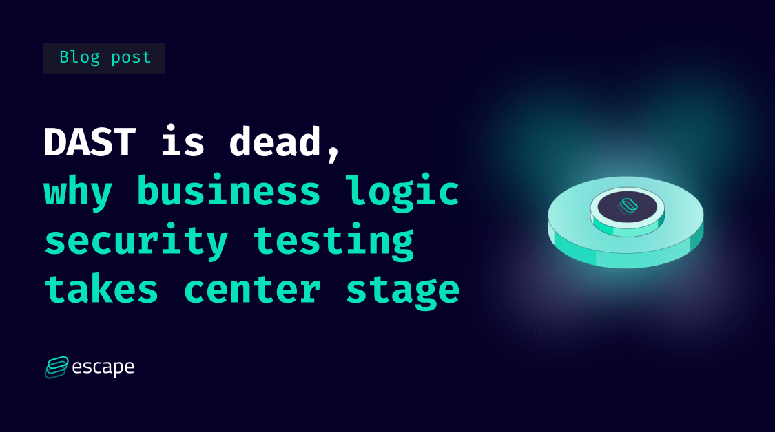 DAST is dead, why Business Logic Security Testing takes center stage
