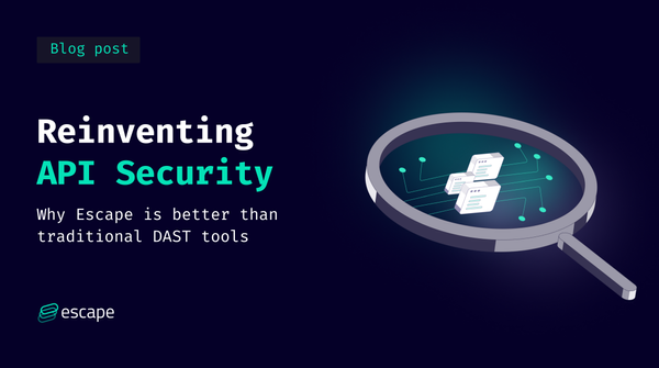 Reinventing API security: Why Escape is better than traditional DAST tools