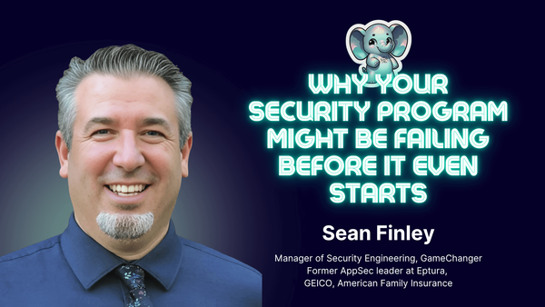Why Your Security Program Might Be Failing Before It Even Starts ⎥ Sean Finley ⎥The Elephant in AppSec Podcast