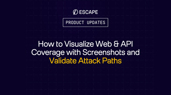 How to Visualize Web & API Coverage with Screenshots and Validate Attack Paths in Escape