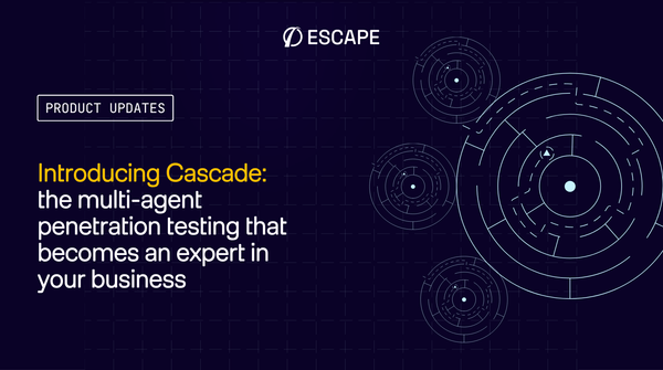 Introducing Cascade: the multi-agent penetration testing that becomes an expert in your business