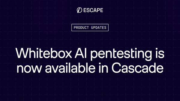 Whitebox pentesting is now available in Escape's AI Pentesting - Cascade