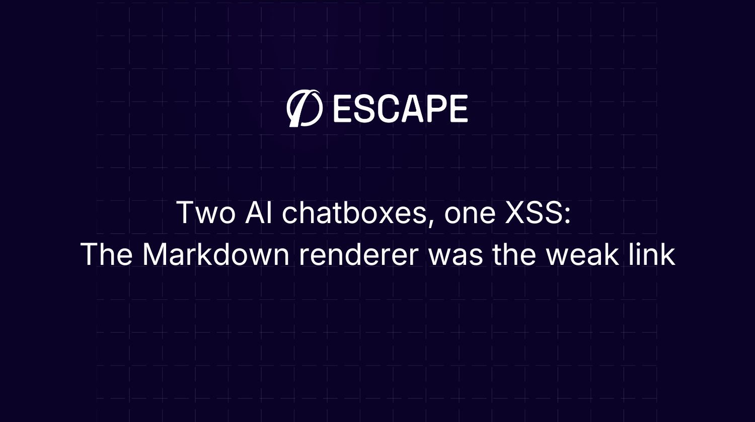 Escape found the same XSS in two AI chatboxes. The vulnerability was in the Markdown renderer.