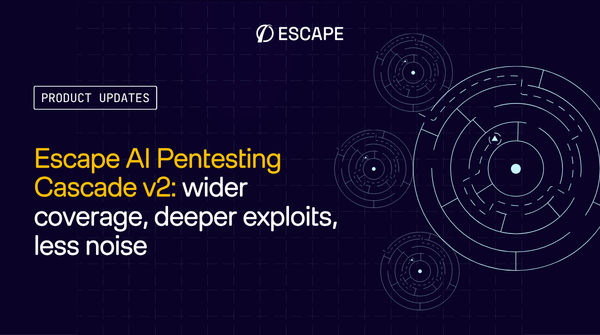 Escape AI Pentesting Cascade v2: wider coverage, deeper exploits, less noise
