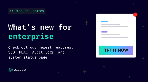 What’s new for enterprise -  Escape Product Updates