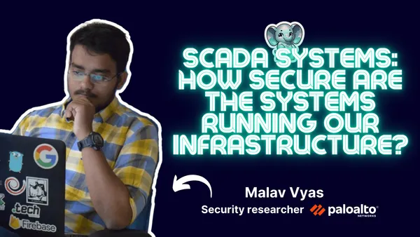 SCADA systems: How secure are the systems running our infrastructure?⎥Malav Vyas (Security Researcher at Palo Alto Networks)