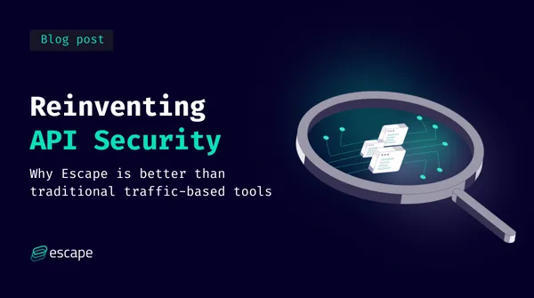 Reinventing API security: Why Escape is better than traditional traffic-based tools