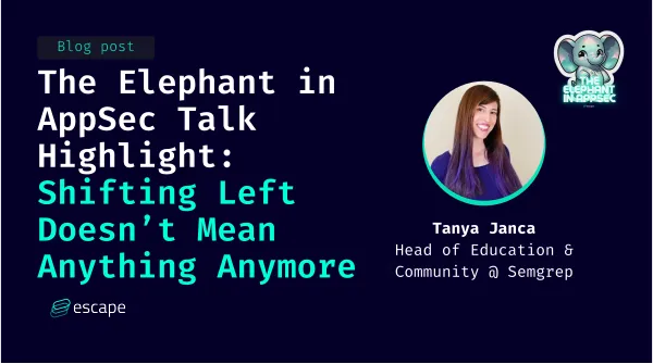 The Elephant in AppSec Talks Highlight: Shifting Left Doesn't Mean Anything Anymore