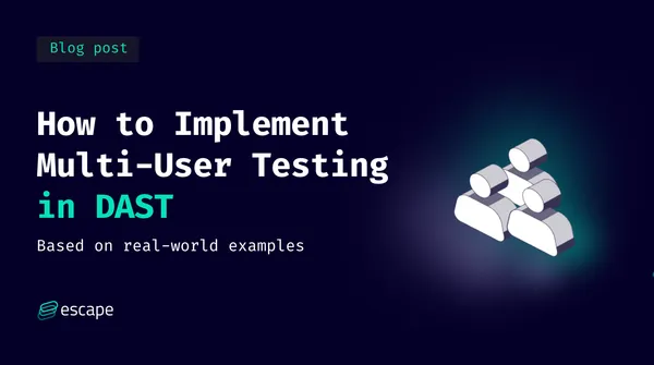 How to Implement Multi-User Testing in DAST: Real-World Examples